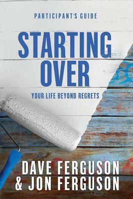 Starting Over Participants Guide by Dave Ferguson, Jon Ferguson