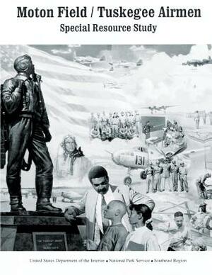 Moton Field/Tuskegee Airmen Special Resource Study by U. S. Department National Park Service