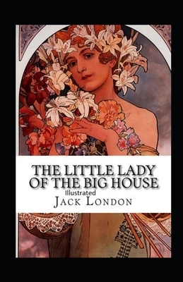 The Little Lady of the Big House Illustrated by Jack London