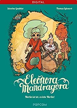 Eleonora Mandragora 01: Merlin ist tot, es lebe Merlin! by Thomas Labourot, Séverine Gauthier