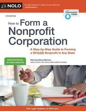 How to Form a Nonprofit Corporation: A Step-By-Step Guide to Forming a 501(c)(3) Nonprofit in Any State by Anthony Mancuso