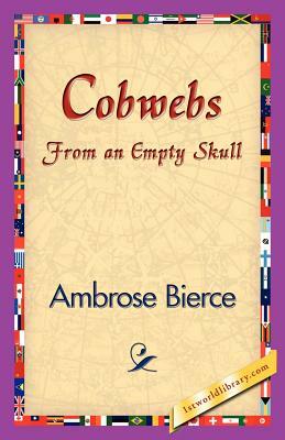 Cobwebs from an Empty Skull by Ambrose Bierce