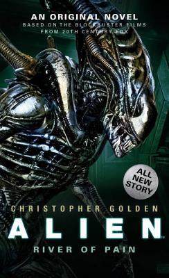 Alien: River of Pain (Novel #3) by Christopher Golden