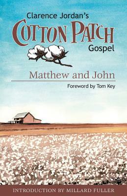 The Cotton Patch Version of Matthew and John: Including the Gospel of Matthew...and the First Eight Chapters of the Gospel of John by Clarence Jordan