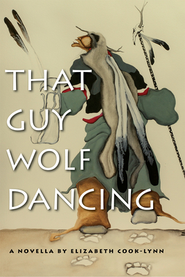 That Guy Wolf Dancing by Elizabeth Cook-Lynn