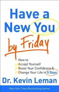 Have a New You by Friday: How to Accept Yourself, Boost Your Confidence & Change Your Life in 5 Days by Kevin Leman