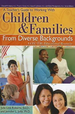 A Teacher's Guide to Working with Children & Families from Diverse Backgrounds: A CEC-TAG Educational Resource by Jennifer L. Jolly, Julia Link Roberts