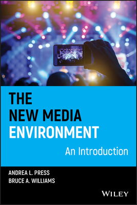 The New Media Environment: An Introduction by Andrea L. Press, Bruce A. Williams