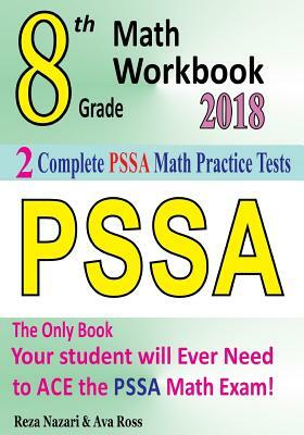 8th Grade PSSA Math Workbook 2018: The Most Comprehensive Review for the Math Section of the PSSA TEST by Ava Ross, Reza Nazari