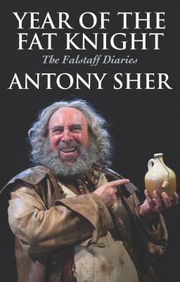 Year of the Fat Knight: The Falstaff Diaries by Antony Sher