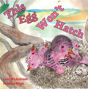 This Egg Won't Hatch by Lois Wickstrom, Francie Mion