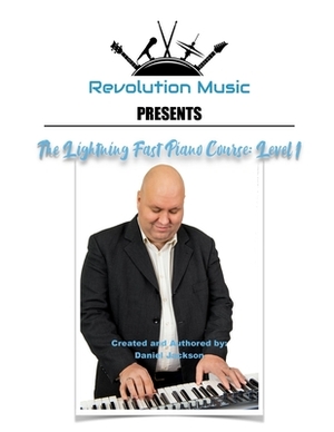 The Lightning Fast Piano Course: Level 1 by Daniel Jackson