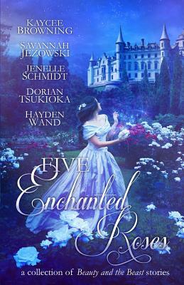 Five Enchanted Roses: A Collection of Beauty and the Beast Stories by Anne Elisabeth Stengl