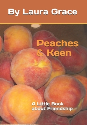 Peaches and Keen: A Little Book about Friendship by Laura Grace