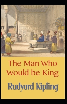 The Man Who Would be King Annotated by Rudyard Kipling