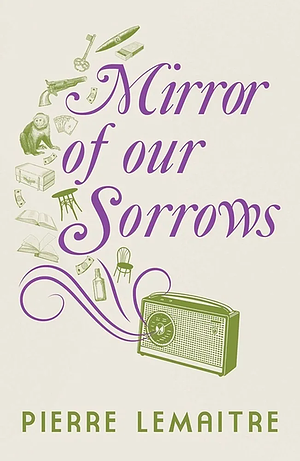 Mirror of Our Sorrows by Pierre Lemaitre