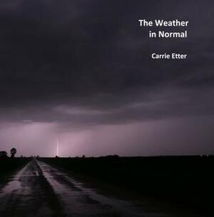 The Weather in Normal by Carrie Etter