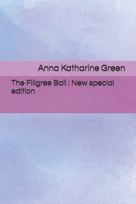 The Filigree Ball: New special edition by Anna Katharine Green