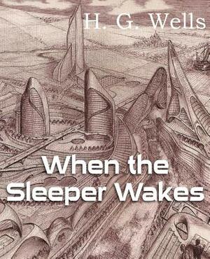 When the Sleeper Wakes by H.G. Wells