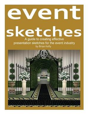 Event Sketches: A guide to creating effective presentation sketches for the event industry by Brian Kelly