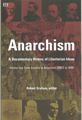 Anarchism Volume One, Volume 1: A Documentary History of Libertarian Ideas, Volume One - From Anarchy to Anarchism by 