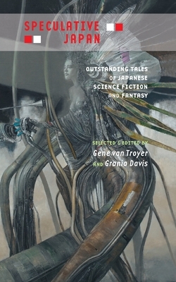 Speculative Japan: Outstanding Tales of Japanese Science Fiction and Fantasy by Grania Davis, Gene van Troyer