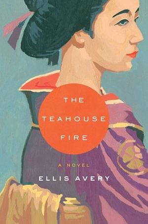 The Tea House Fire by Ellis Avery