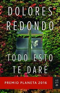 Todo Esto Te Daré by Dolores Redondo