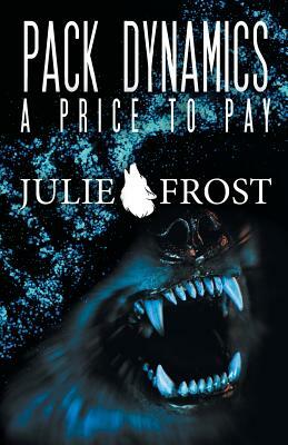 Pack Dynamics: A Price to Pay by Julie Frost