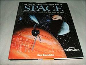 The London Planetarium Official Book Of Space by Sue Becklake