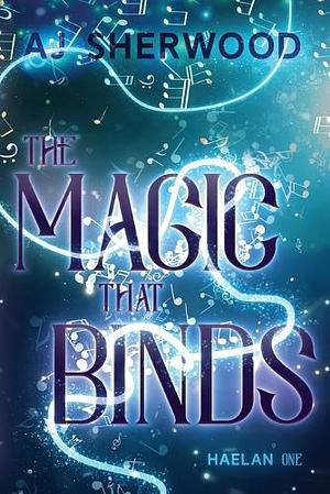 The Magic That Binds by A.J. Sherwood