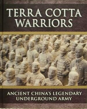 Terra Cotta Warriors: Ancient China's Legendary Underground Army by Quadrum Solutions