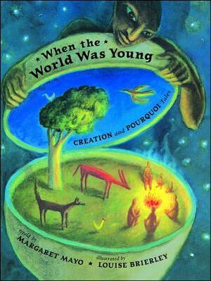 When the World Was Young: Creation and Pourquoi Tales by Margaret Mayo