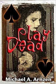 Play Dead by Michael A. Arnzen