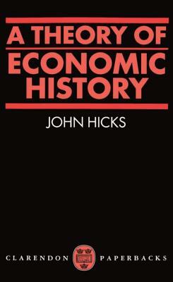 A Theory of Economic History by John R. Hicks