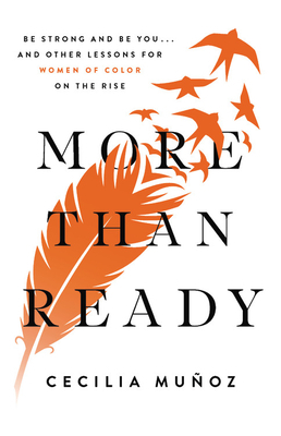 More Than Ready: Be Strong and Be You . . . and Other Lessons for Women of Color on the Rise by Cecilia Muñoz