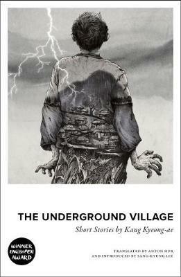 The Underground Village by Kang Kyeong-ae, Anton Hur