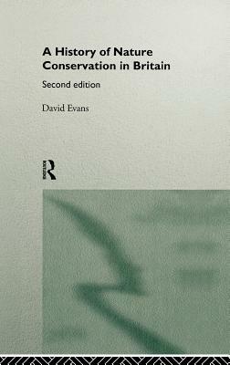 A History of Nature Conservation in Britain by David Evans