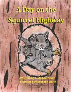 A Day on the Squirrel Highway by J. Michael Smith