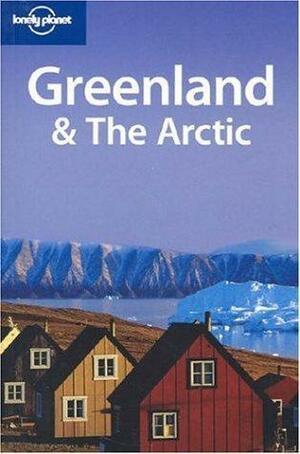 Greenland & The Arctic by Lonely Planet, Mark Elliott, Etain O'Carroll