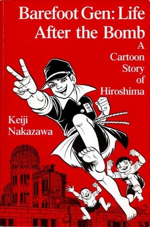 Barefoot Gen: Life After the Bomb a Cartoon Story of Hiroshima by Keiji Kakazama