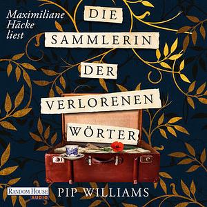 Die Sammlerin der verlorenen Wörter by Pip Williams