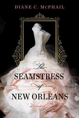 The Seamstress of New Orleans (B&amp;N Exclusive Edition) by Diane C. McPhail