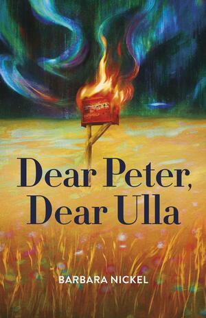 Dear Peter, Dear Ulla by Barbara Nickel