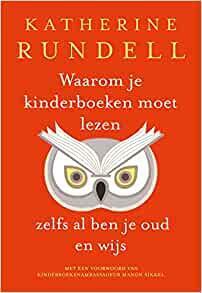 Waarom je kinderboeken moet lezen, zelfs al ben je oud en wijs by Katherine Rundell