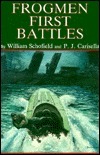 Frogmen: First Battles by William Schofield, P.J. Carisella