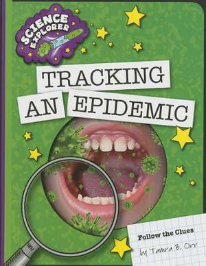 Tracking an Epidemic by Tamra B. Orr