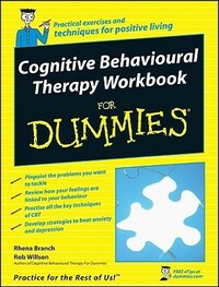 Cognitive Behavioural Therapy Workbook for Dummies by Rhena Branch, Rob Willson