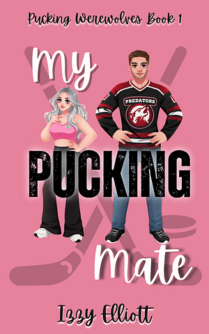 My Pucking Mate: A Paranormal Hockey Romance by Izzy Elliott