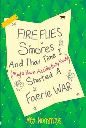 Fireflies, S'mores, and that Time I Might Have Accidentally Kinda Started a Faerie War by Alex Nonymous